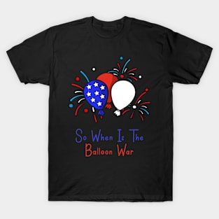 So When Is The Balloon War T-Shirt